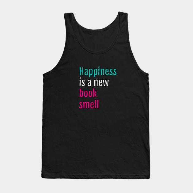 Happiness is a new book smell (Black Edition) Tank Top by QuotopiaThreads
